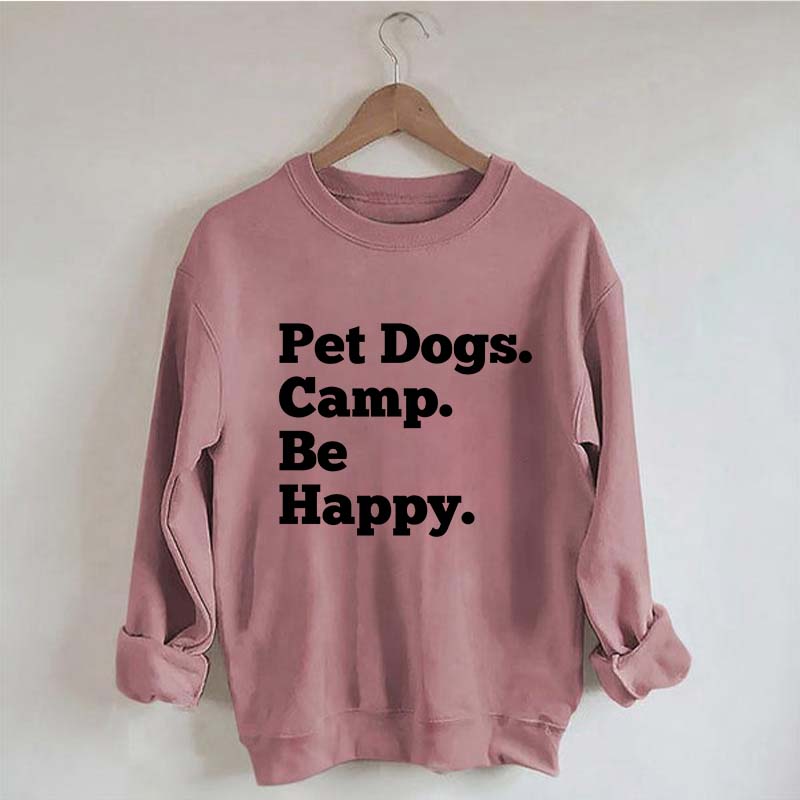 Pet Dogs Camp Be Happy Sweatshirt