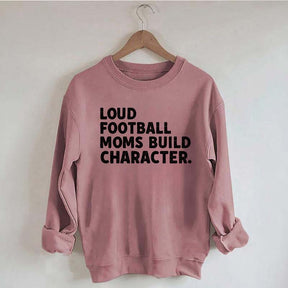 Retro Loud Football Moms Build Character Sweatshirt