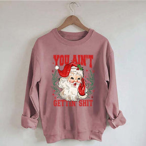 You Ain't Gettin' Shit Santa Sweatshirt