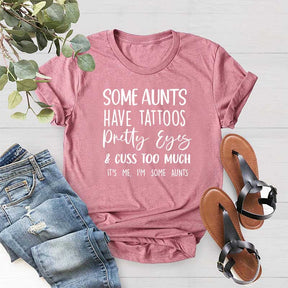 Some Aunts have Tattoos Pretty Eyes and Cuss Too Much T-Shirt