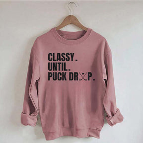 Classy Until Puck Drop Hockey Ice Sweatshirt