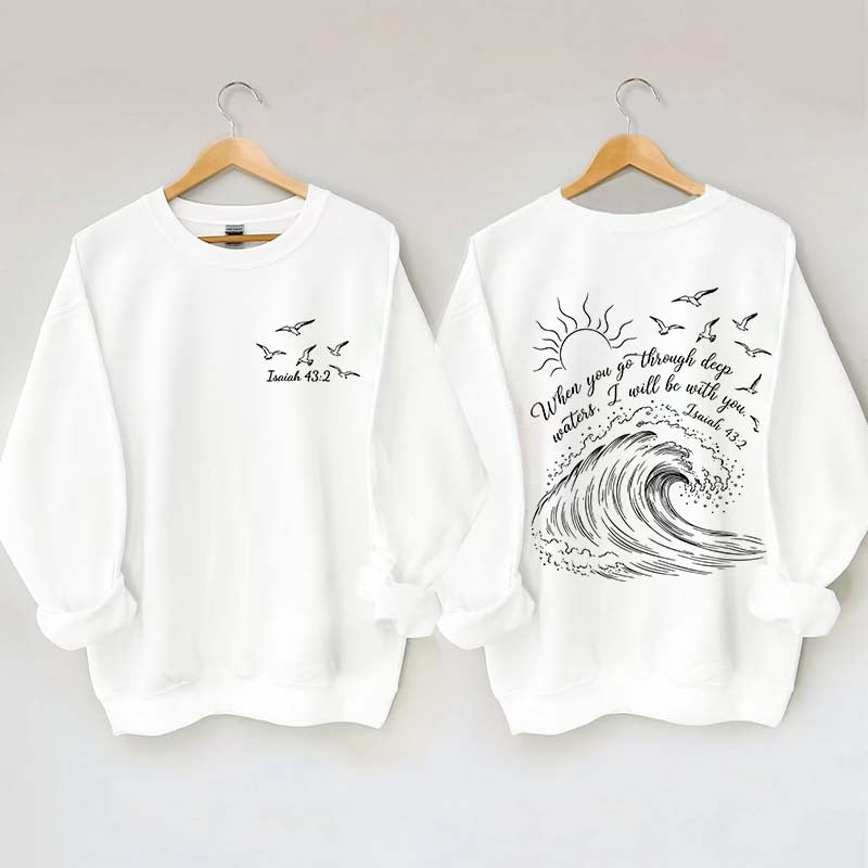 When You Go Through Deep Waters Sweatshirt