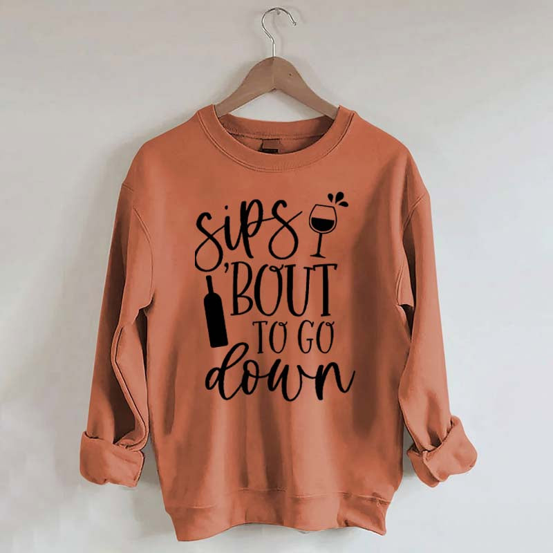 Sips Bout To Go On Wine Sweatshirt