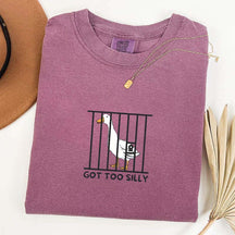 Got Too Silly Sarcasm T-Shirt