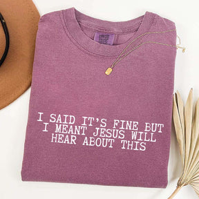 I Said It's Fine But I Meant Jesus Will Hear About This T-Shirt