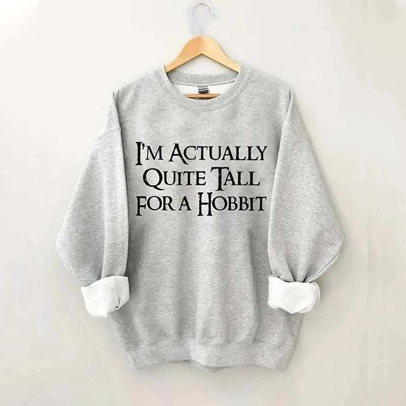 I'm Actually Quite Tall for a Hobbit Sweatshirt