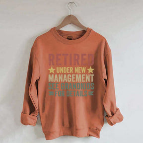 Retired Under New Management See Grandkids for Details Sweatshirt