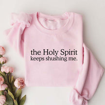 The Holy Spirit Keeps Shushing Me Sweatshirt