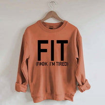 FIT F#@K I'M TIRED Sweatshirt