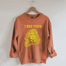 I Beg Your Parton Sweatshirt