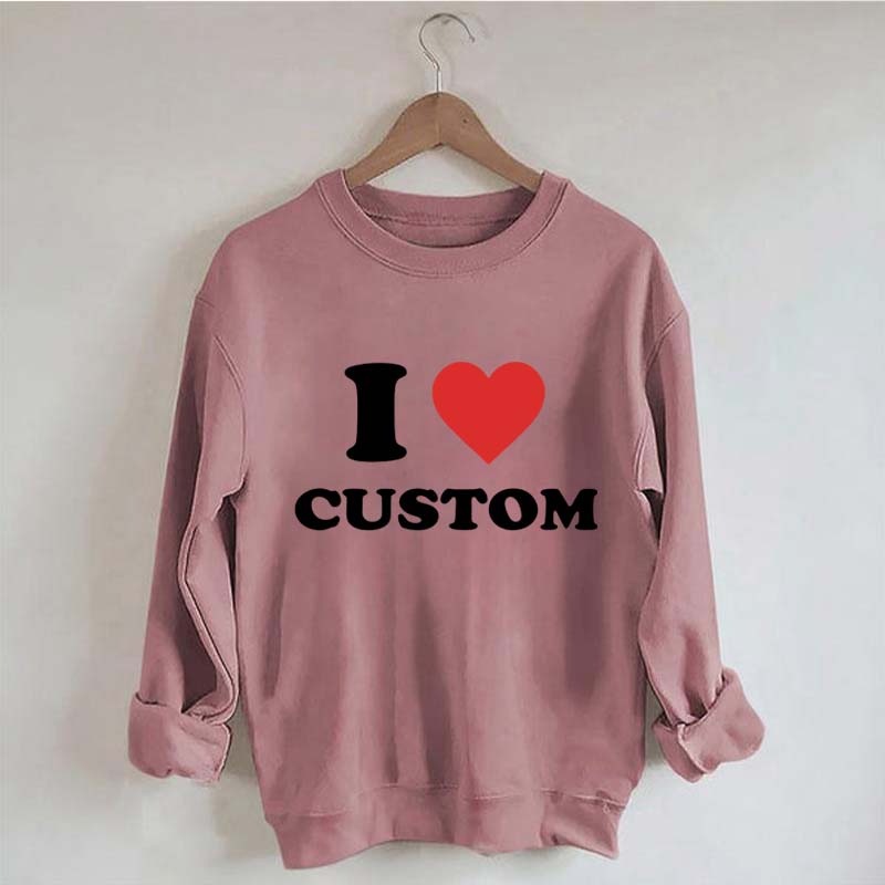 I Love Custom Sweatshirt