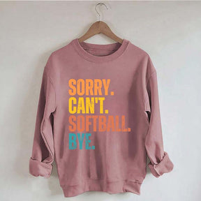 Funny Sorry Can't Softball Bye Sweatshirt