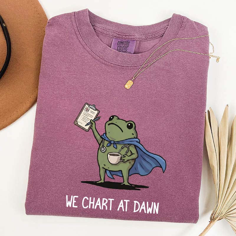 We Chart At Dawn Nurse ER Team T-Shirt