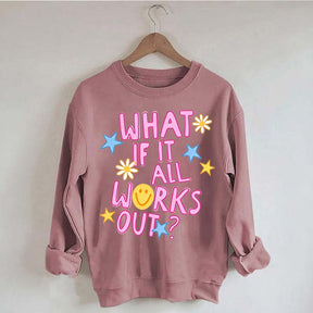 What If It All Works Out Sweatshirt