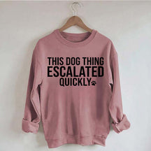 This Dog Thing Escalated Quickly Sweatshirt