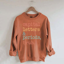 Capital Letters and Periods Bruh Sweatshirt