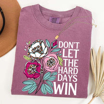 Don't Let The Hard Days Win T-Shirt