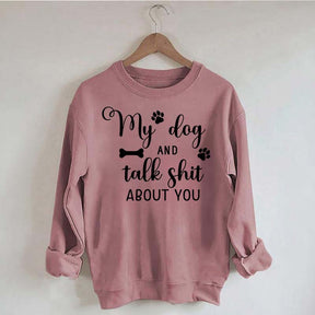 My Dog And I Talk Shit About You Cute Paw Sweatshirt