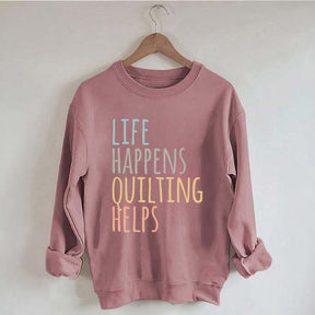 Life Happens Quilting Helps Sweatshirt