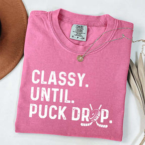 Cute Classy Until Puck Drop Hockey T-Shirt