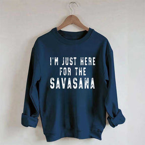 I'm Just Here For The Savasana Yoga Sweatshirt