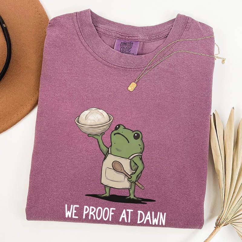 We Proof At Dawn Sourdough T-Shirt