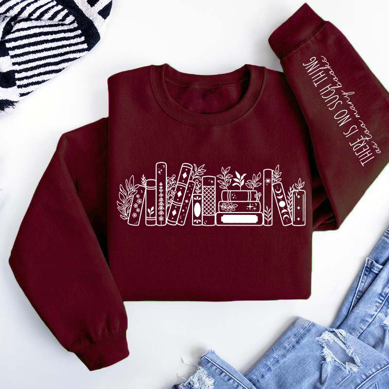 No Such Thing As Too Many Books' Sweatshirt