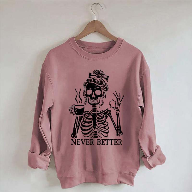 Messy Bun Drinking Coffee For Women Never Better Skeleton Sweatshirt