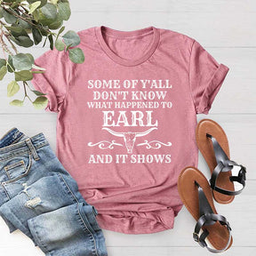 Some Of Y'All Don't Know What Happened To Earl And It Shows T-Shirt