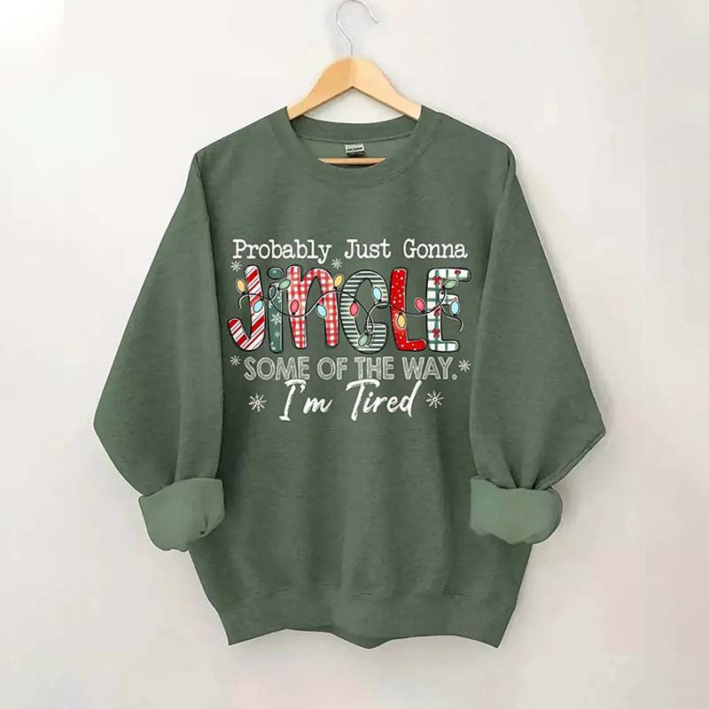 Probably Just Gonna Jingle Some Of The Way I'm Tired Christmas Sweatshirt