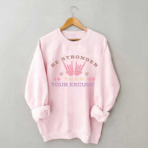 Be Stronger Than Your Excuses Sweatshirt