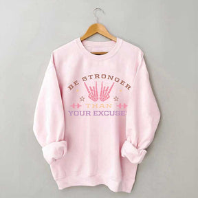 Be Stronger Than Your Excuses Sweatshirt