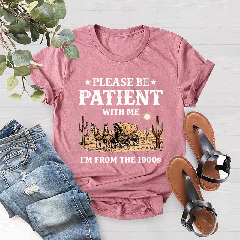 Western Please Be Patient With Me I'm From The 1900s T-Shirt