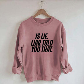 Is Lie Liar Told You That Hockey Sweatshirt