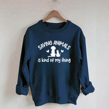 Saving Animals Is Kind Of My Thing Sweatshirt