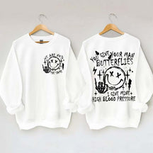 You Give Your Man Butterflies I Give Mine High Blood Pressure Sweatshirt