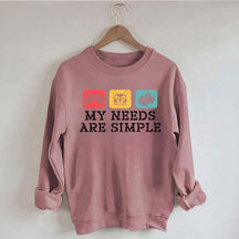My Needs Are Simple Gamers Fun Sweatshirt