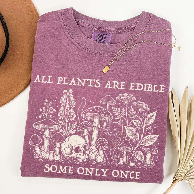 All Plants Are Edible Some Only Once Gardening T-Shirt