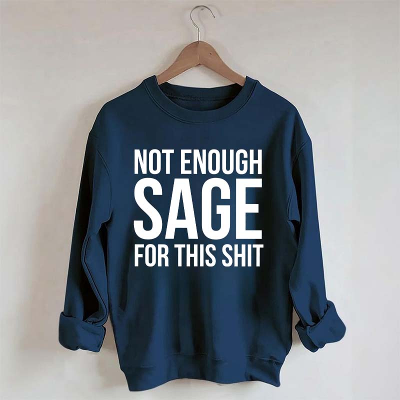 Not Enough Sage For This Sweatshirt