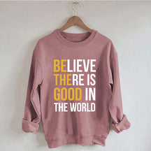 Believe There Is Good In The World Minimalist Sweatshirt