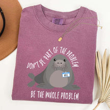 Funny Neil The Seal Be the Whole Problem T-Shirt