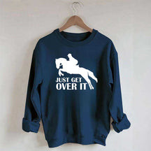 Just Get Over Horseback Riding Sweatshirt
