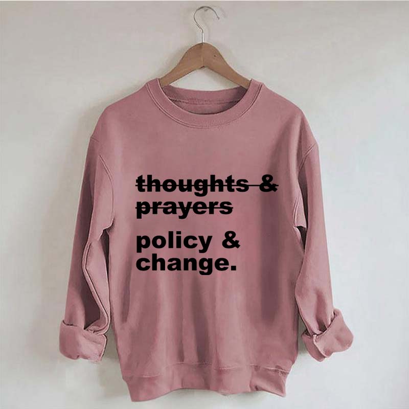 Thoughts And Prayers Policy And Change Sweatshirt