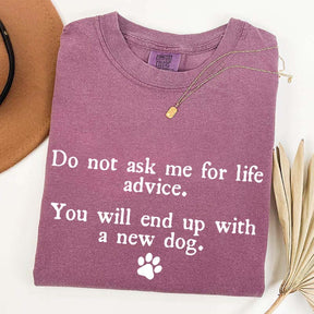 Do Not Ask Me For Life Advice Dog Lover T-Shirt