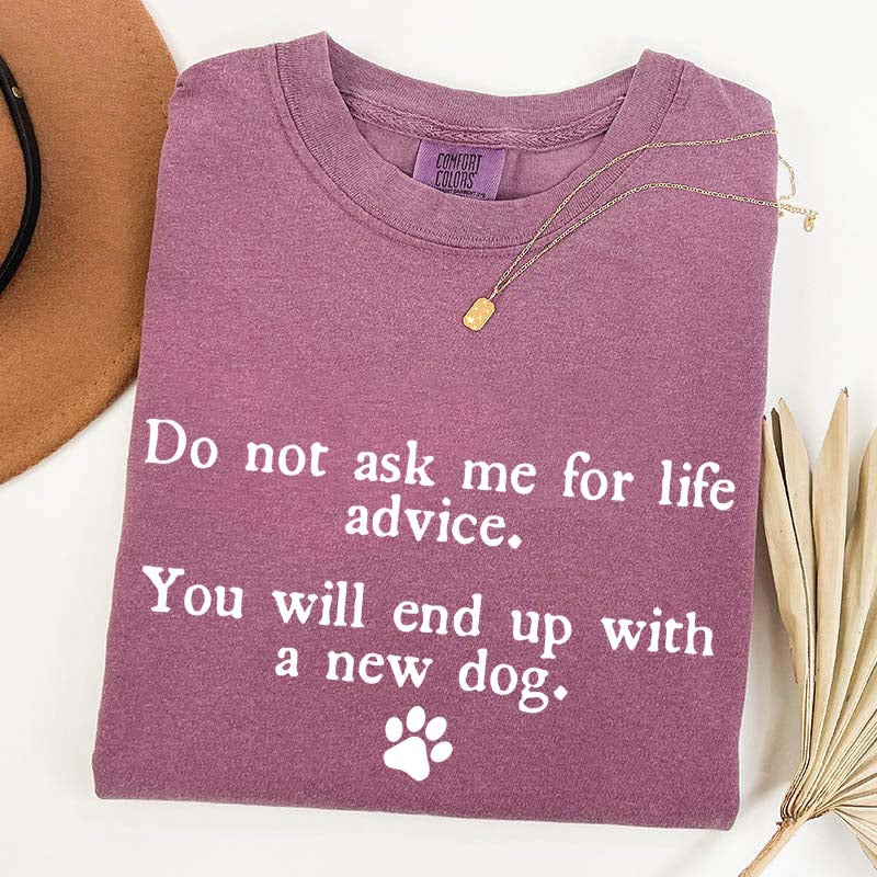 Do Not Ask Me For Life Advice Dog Lover T-Shirt
