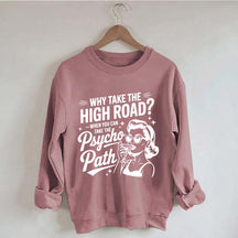 Why Take The High Road When You Can Take The Psycho Path Sweatshirt