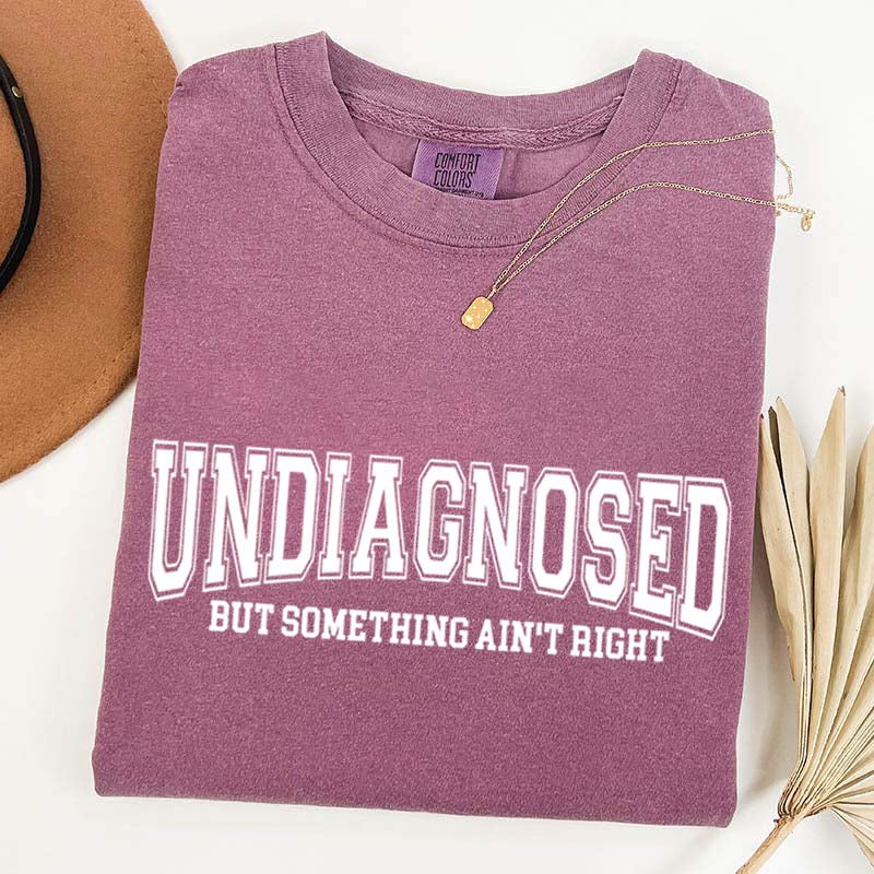Undiagnosed But Something Ain¡¯t Right Simple T-Shirt