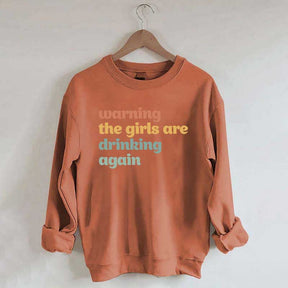 Warning The Girls Are Drinking Again Sweatshirt