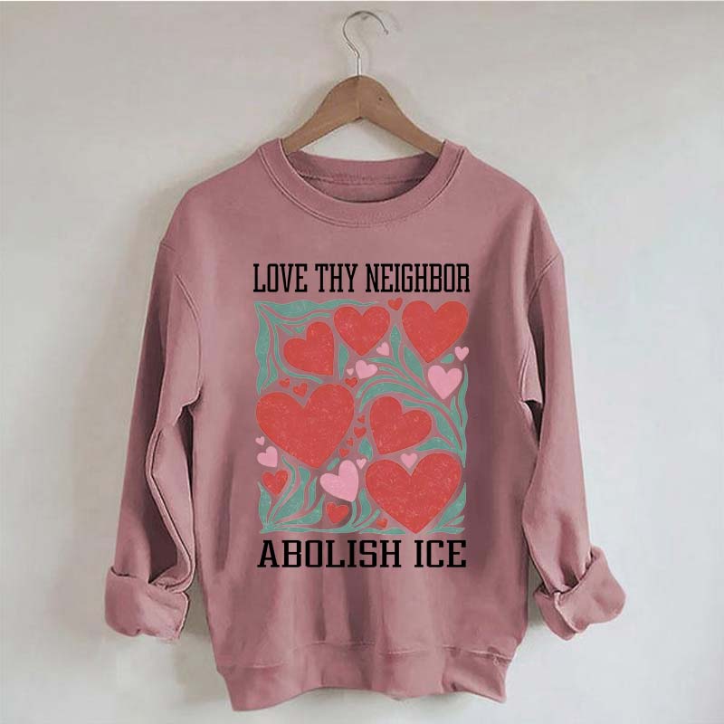 Love Thy Neighbor Abolish ICE Protest Flowers Sweatshirt