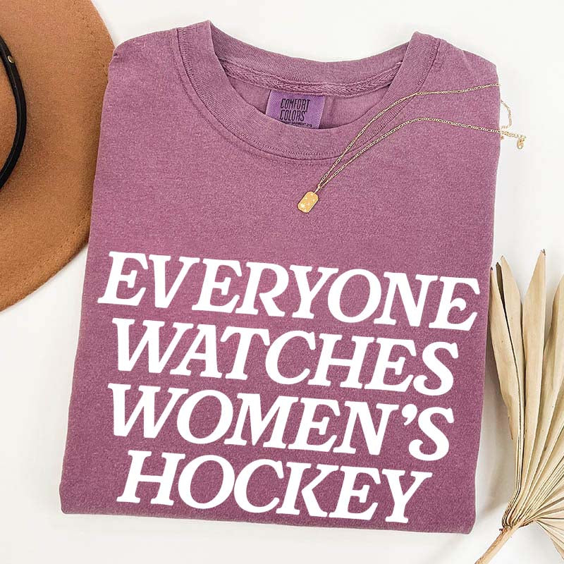 Everyone Watches Women's Hockey T-Shirt
